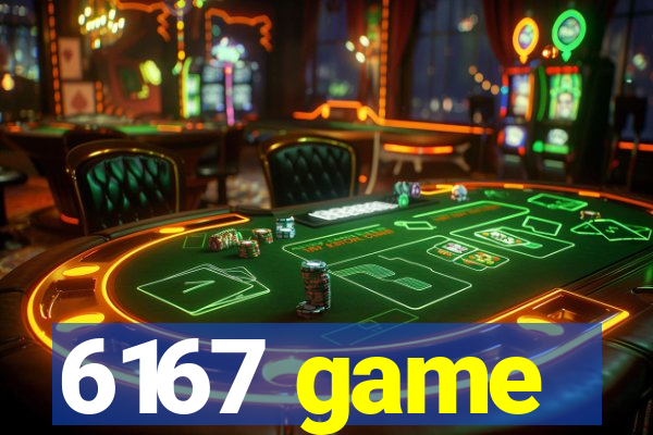 6167 game
